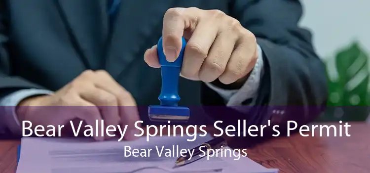 Bear Valley Springs Seller's Permit Bear Valley Springs