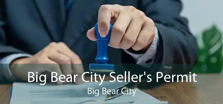Big Bear City Seller's Permit Big Bear City
