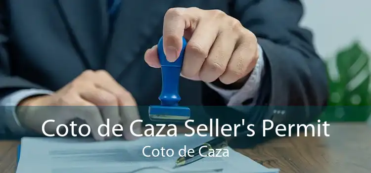 Coto de Caza Seller's Permit Coto de Caza
