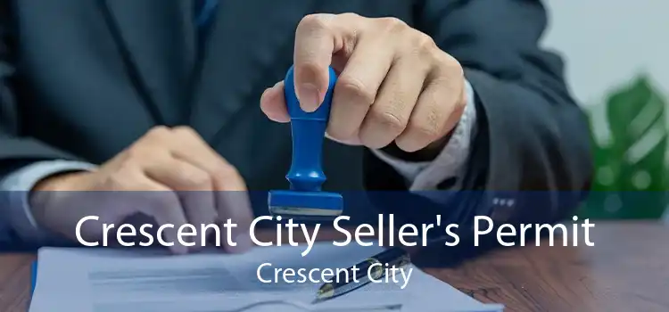 Crescent City Seller's Permit Crescent City