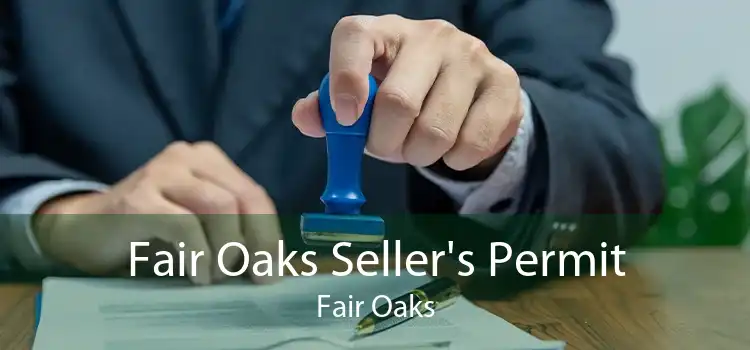 Fair Oaks Seller's Permit Fair Oaks