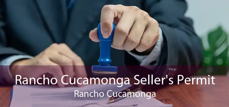 Rancho Cucamonga Seller's Permit Rancho Cucamonga