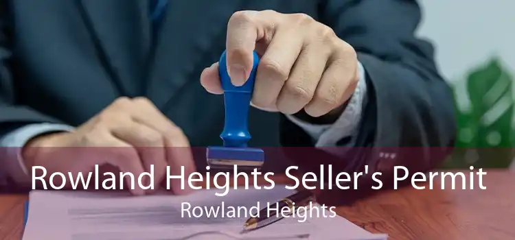 Rowland Heights Seller's Permit Rowland Heights