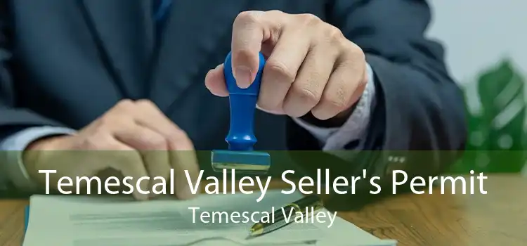 Temescal Valley Seller's Permit Temescal Valley